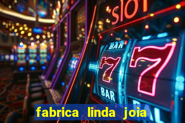 fabrica linda joia vitoria conquista bahia